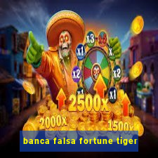 banca falsa fortune tiger